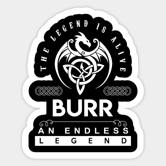 Burr Name T Shirt - The Legend Is Alive - Burr An Endless Legend Dragon Gift Item Sticker by riogarwinorganiza
